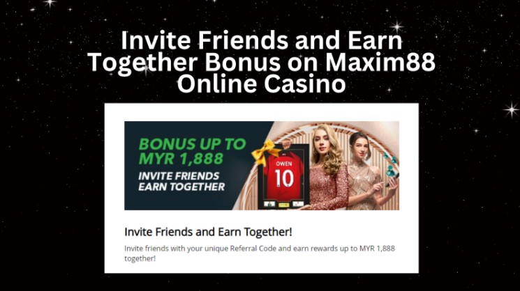 Invite Friends and Earn Together Bonus on Maxim88 Online Casino