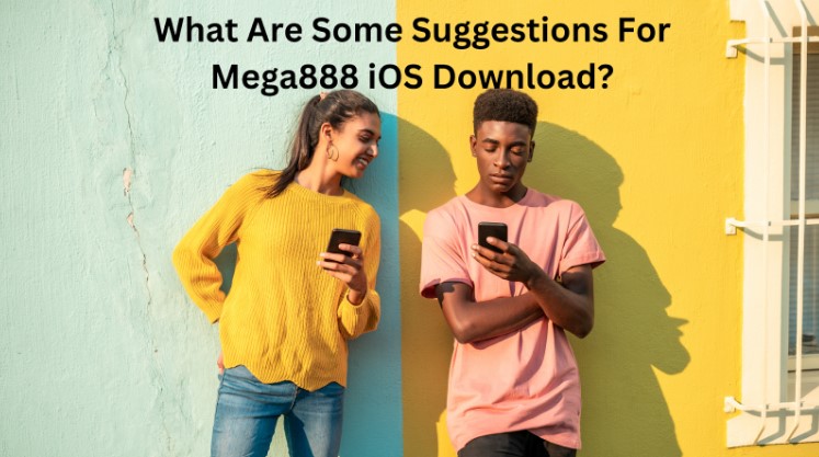What Are Some Suggestions For Mega888 iOS Download?